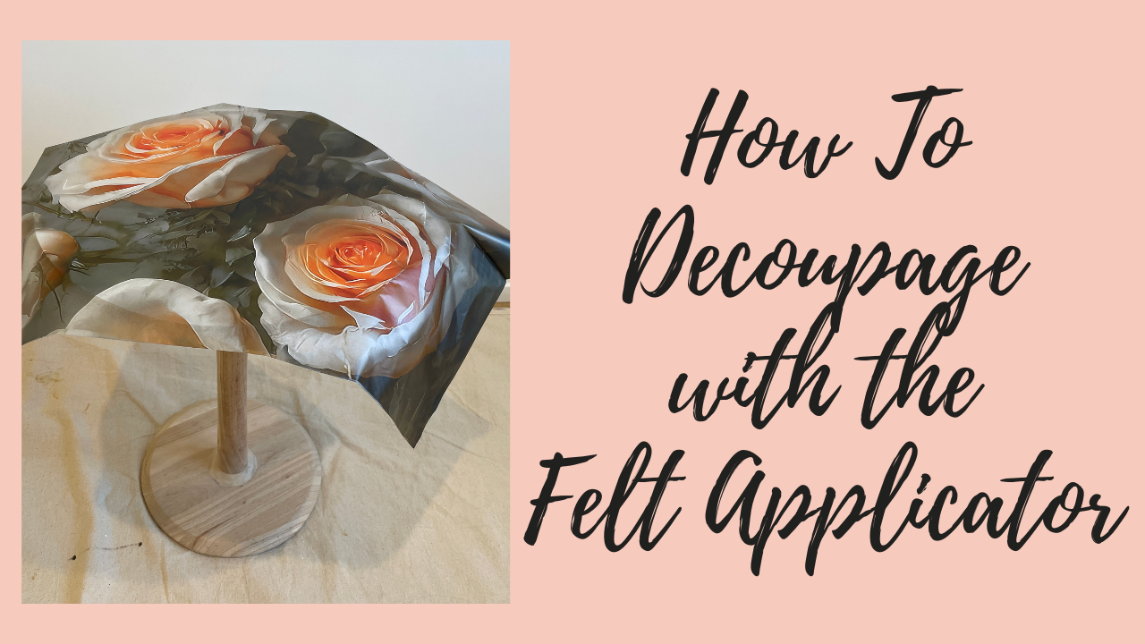 How To Decoupage with the Mint Felt Applicator