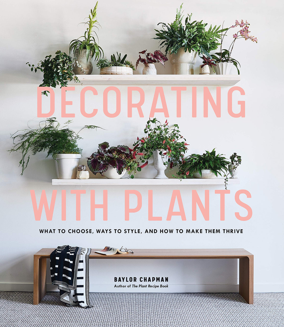 Decorating With Plants by Baylor Chapman